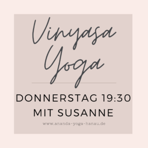 8er Block: Donnerstag 19:30-20:45 Vinyasa Yoga