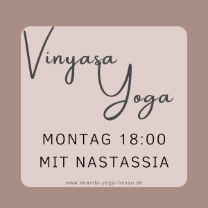 8er Block: Montag 18 – 19:15 Uhr Vinyasa Yoga